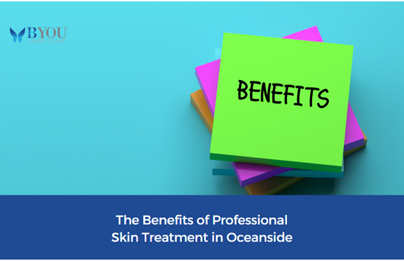 The Benefits of Professional Skin Treatment in Oceanside