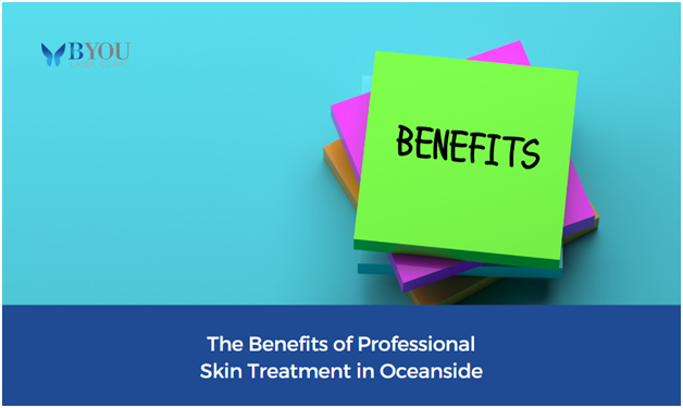 The Benefits of Professional Skin Treatment in Oceanside